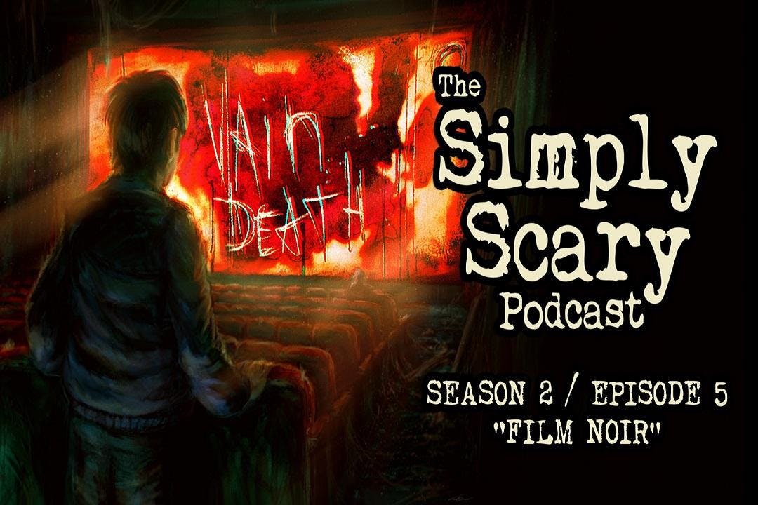 5: S2E05 – “Film Noir” – The Simply Scary Podcast
