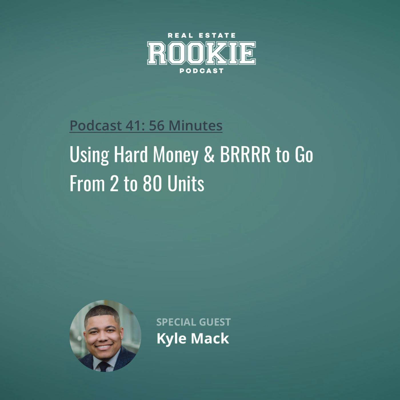 41: Using Hard Money & BRRRR to Go From 2 to 80 Units with Kyle Mack