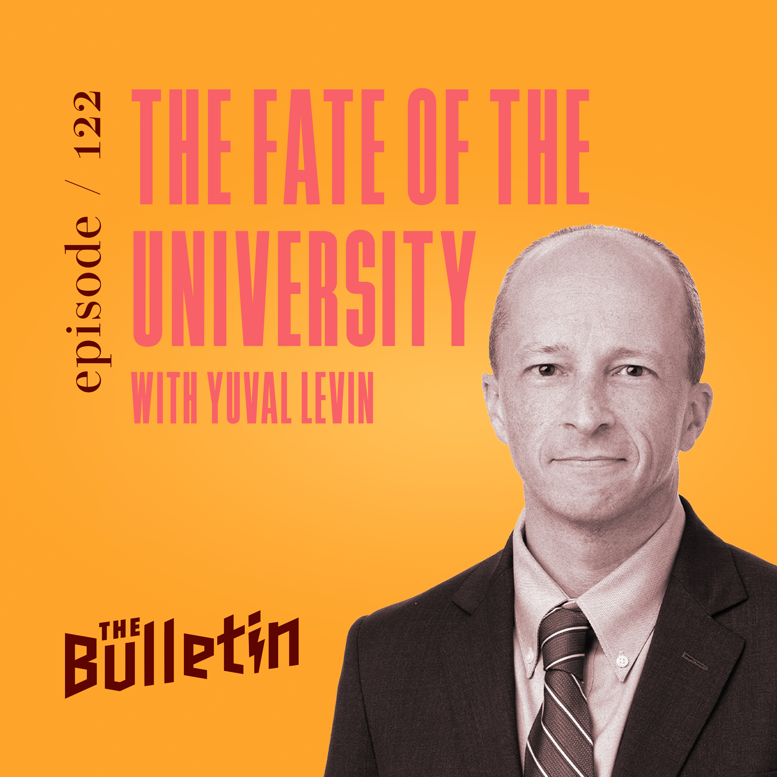 The Fate of the University with Yuval Levin