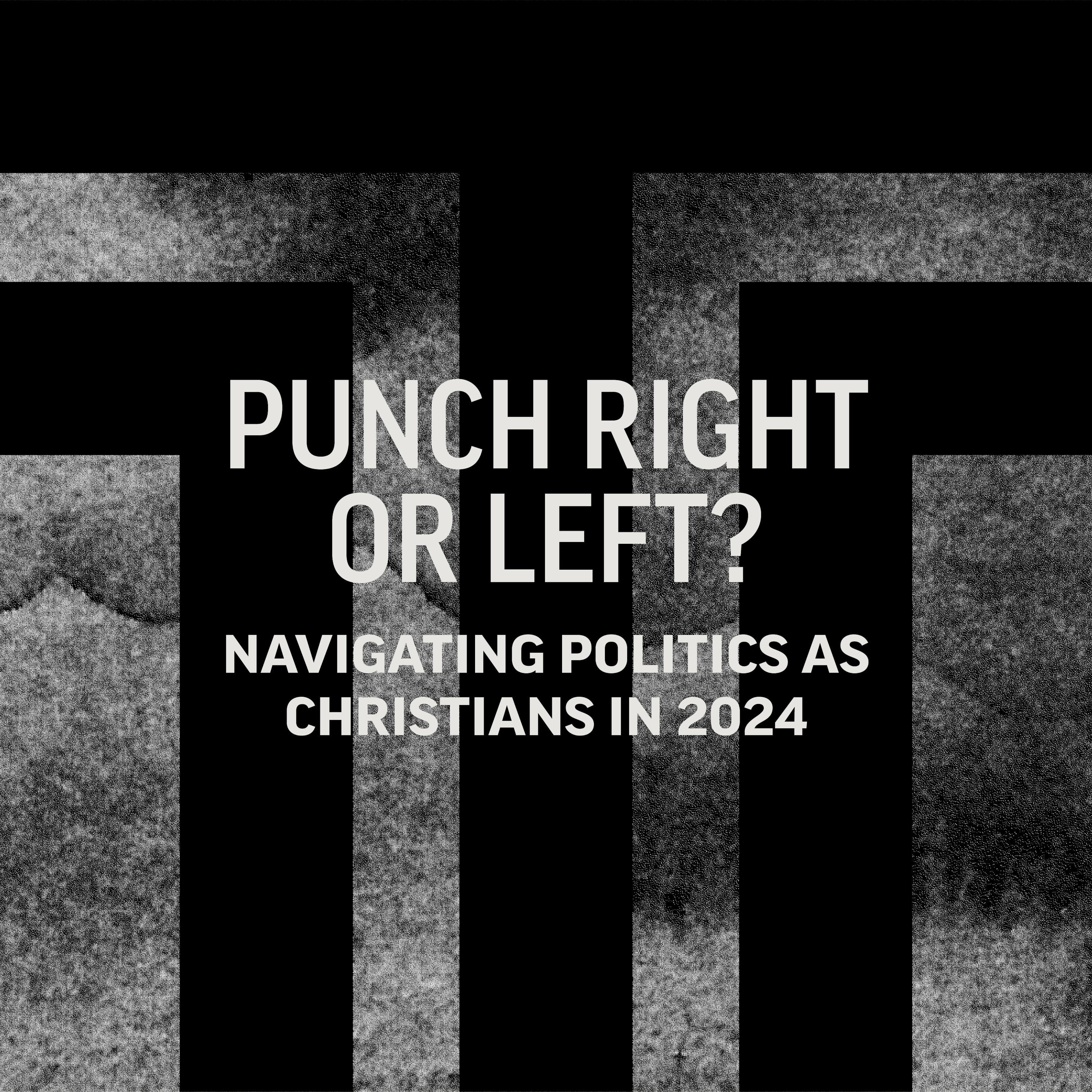Punch Right or Left? Navigating Politics as Christians in 2024