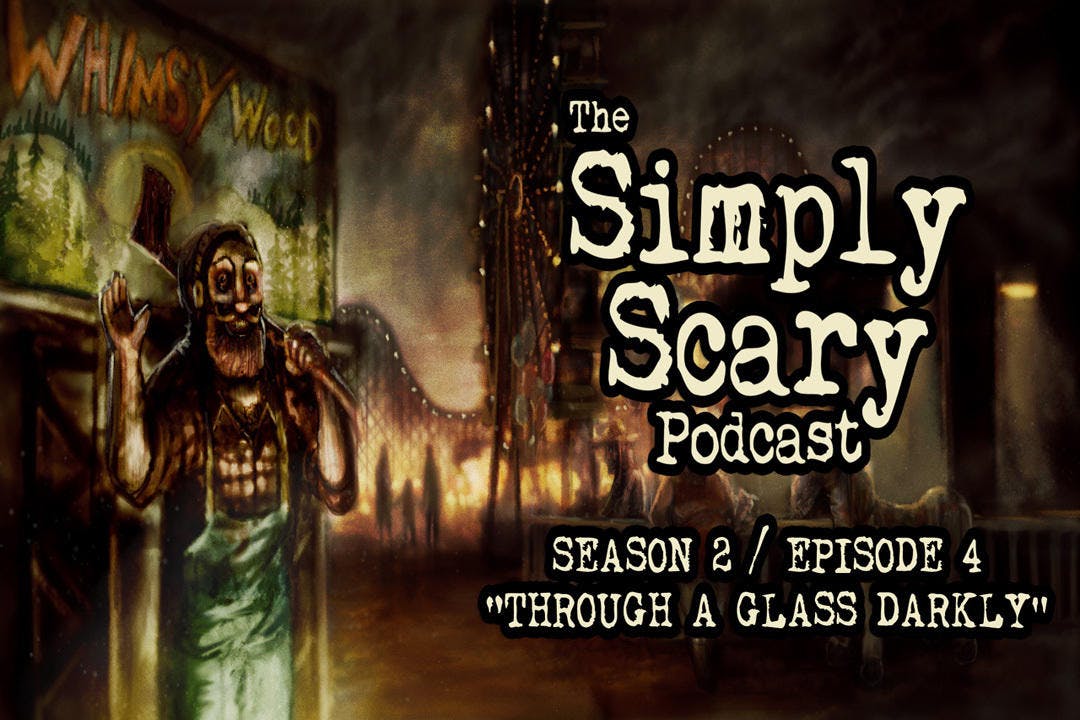 4: S2E04 – “Through a Glass Darkly” – The Simply Scary Podcast