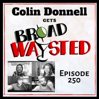 Episode 250: Colin Donnell gets Broadwaysted, Again!
