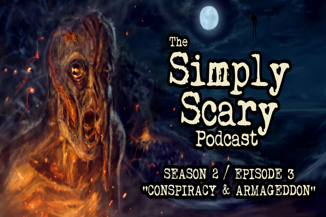3: S2E03 – “Conspiracy and Armageddon” – The Simply Scary Podcast