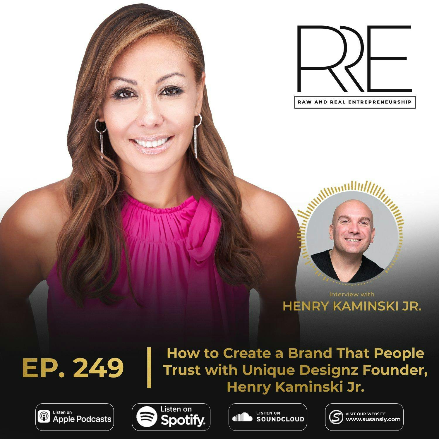 249. How to Create a Brand That People Trust with Unique Designz Founder, Henry Kaminski Jr.