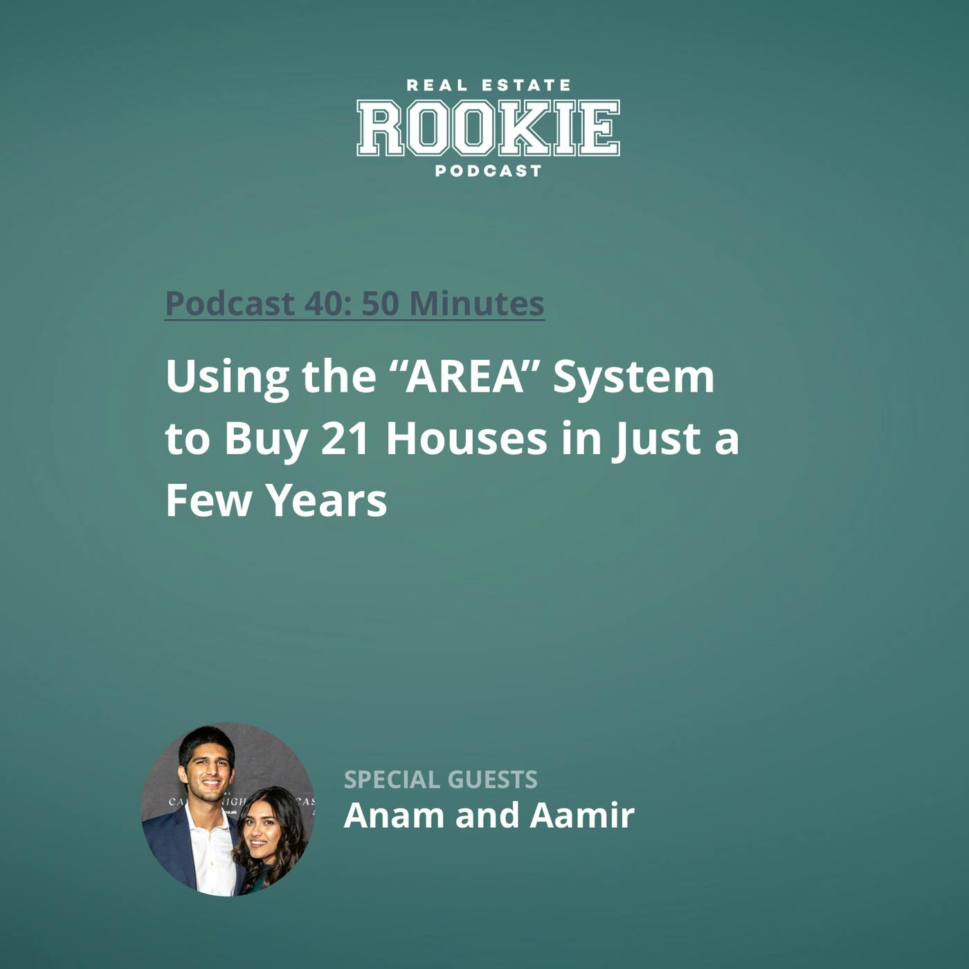 40: Using the “AREA” System to Buy 21 Houses in Just a Few Years with Anam and Aamir