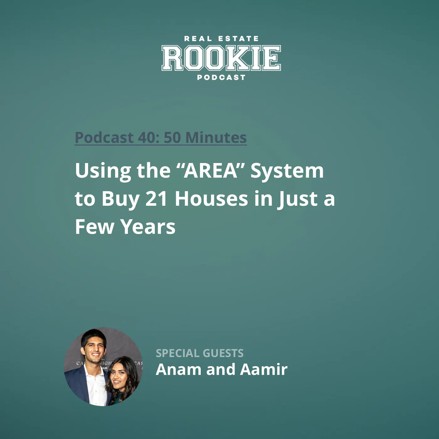 40: Using the “AREA” System to Buy 21 Houses in Just a Few Years with Anam and Aamir