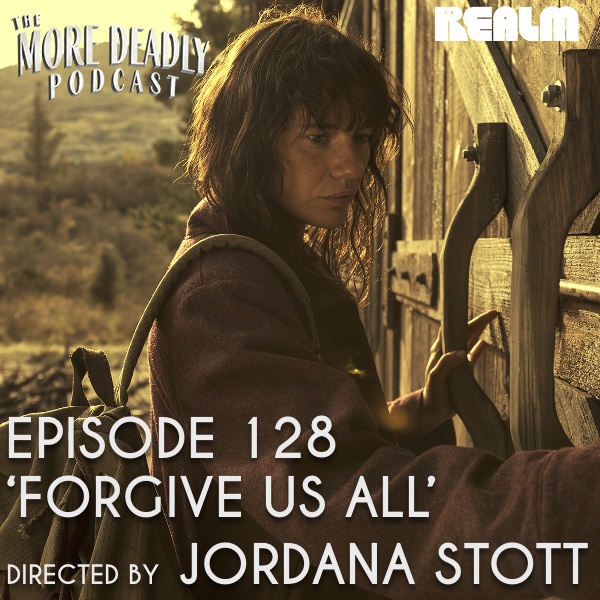The More Deadly Podcast Episode 128: 'Forgive Us All'