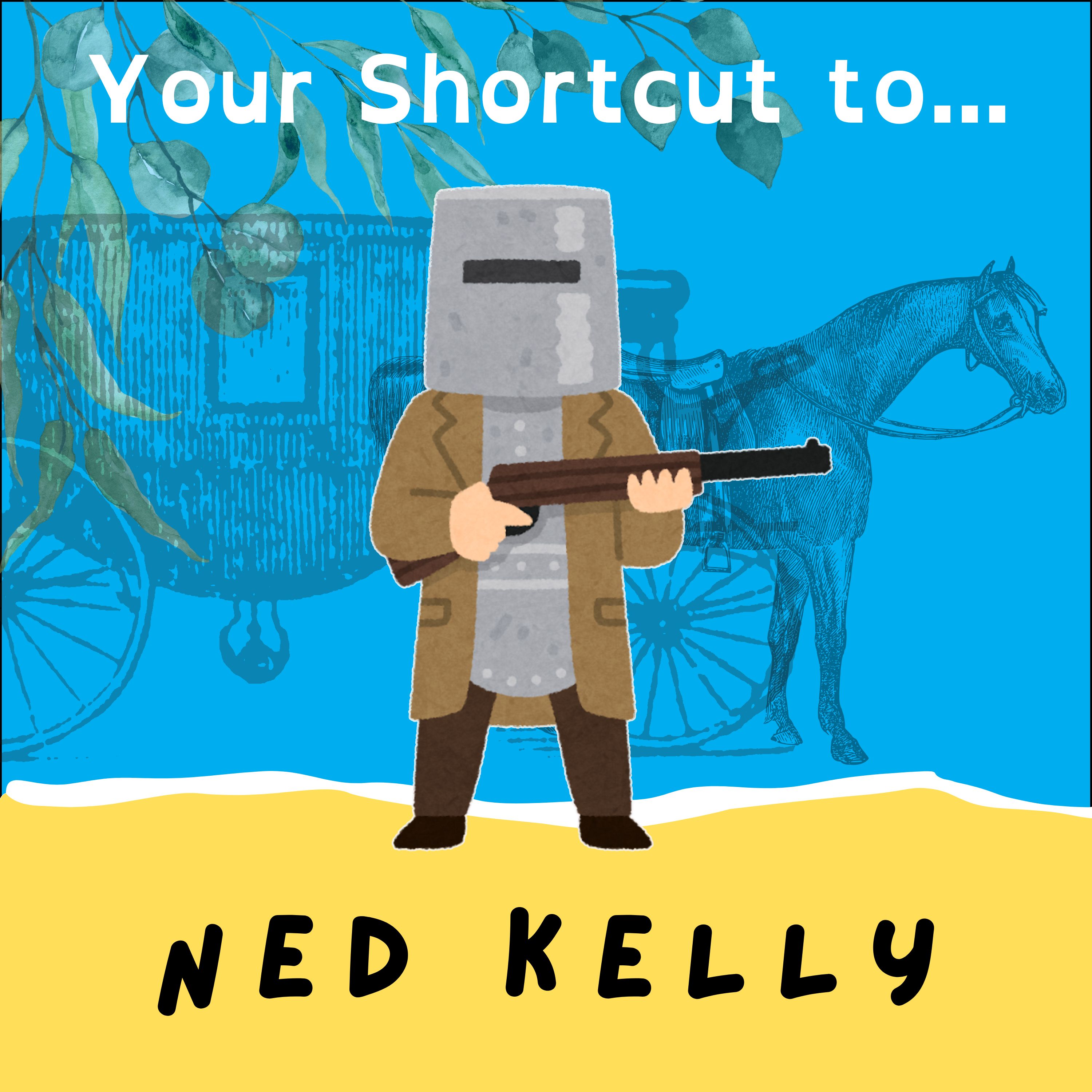 Ned Kelly... Your Shortcut