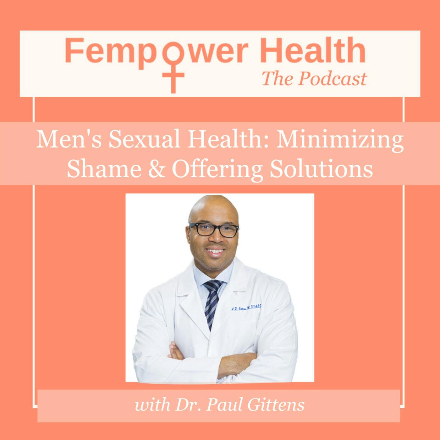 LISTEN AGAIN:  Men's Sexual Health:  Minimizing Shame & Offering Solutions | Dr Paul Gittens