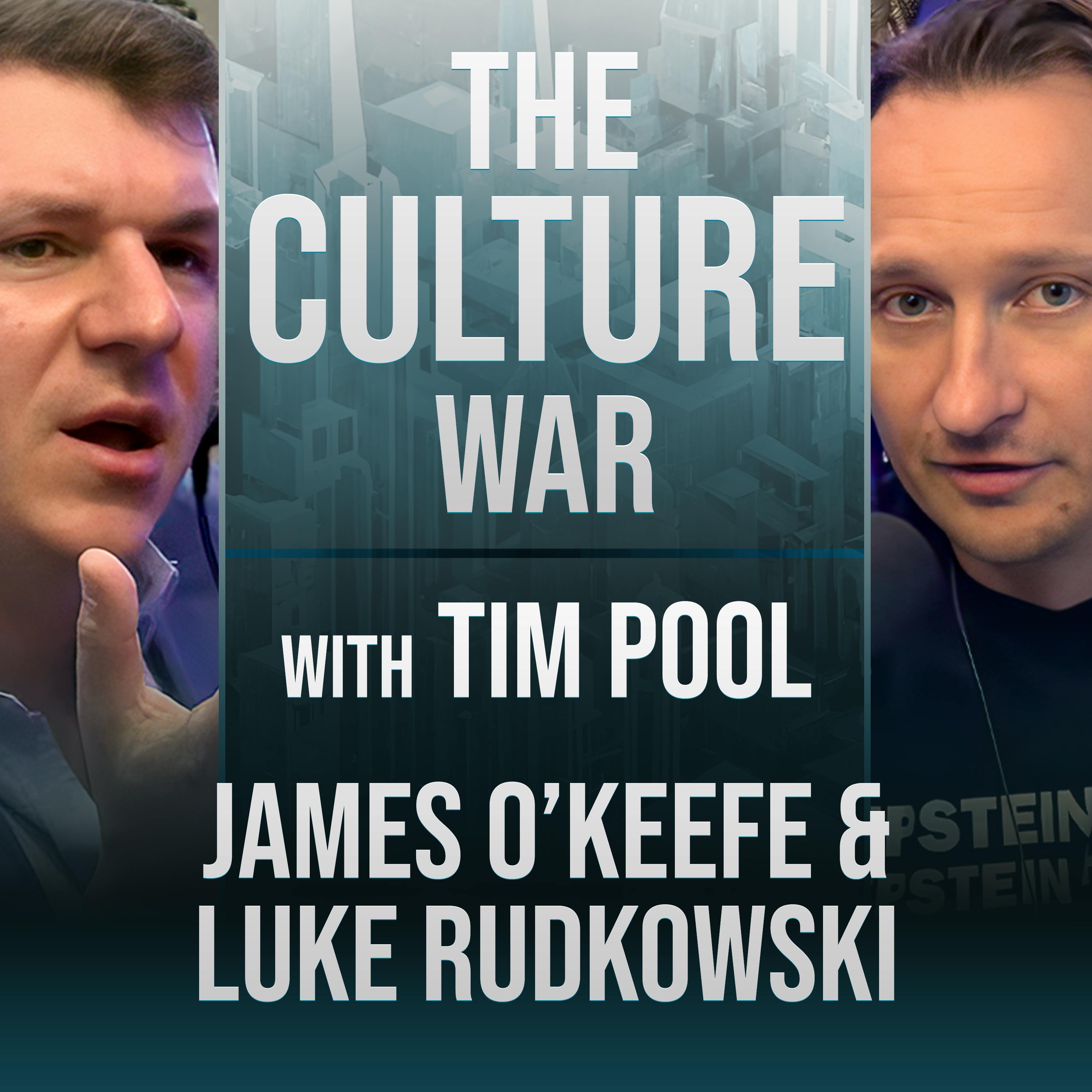 The Culture War #32 -  Rise And Fall Of Project Veritas w/James O'Keefe & Luke Rudkowski