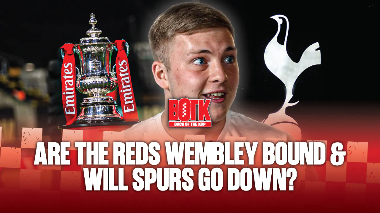 Back of The Kop (Episode 25) - Are the Reds Wembley bound & Will Spurs go down? Back of The Kop (Episode 25) - Are the Reds Wembley bound & Will Spurs go down?