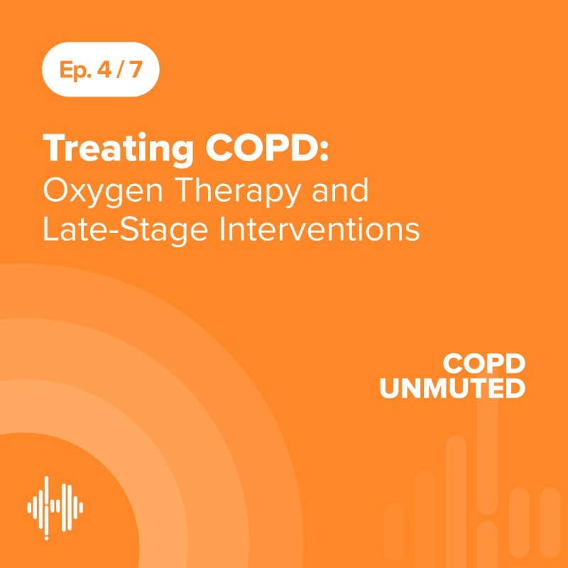 Ep04: Treating COPD: Oxygen Therapy and Late-Stage Interventions Ep04: Treating COPD: Oxygen Therapy and Late-Stage Interventions