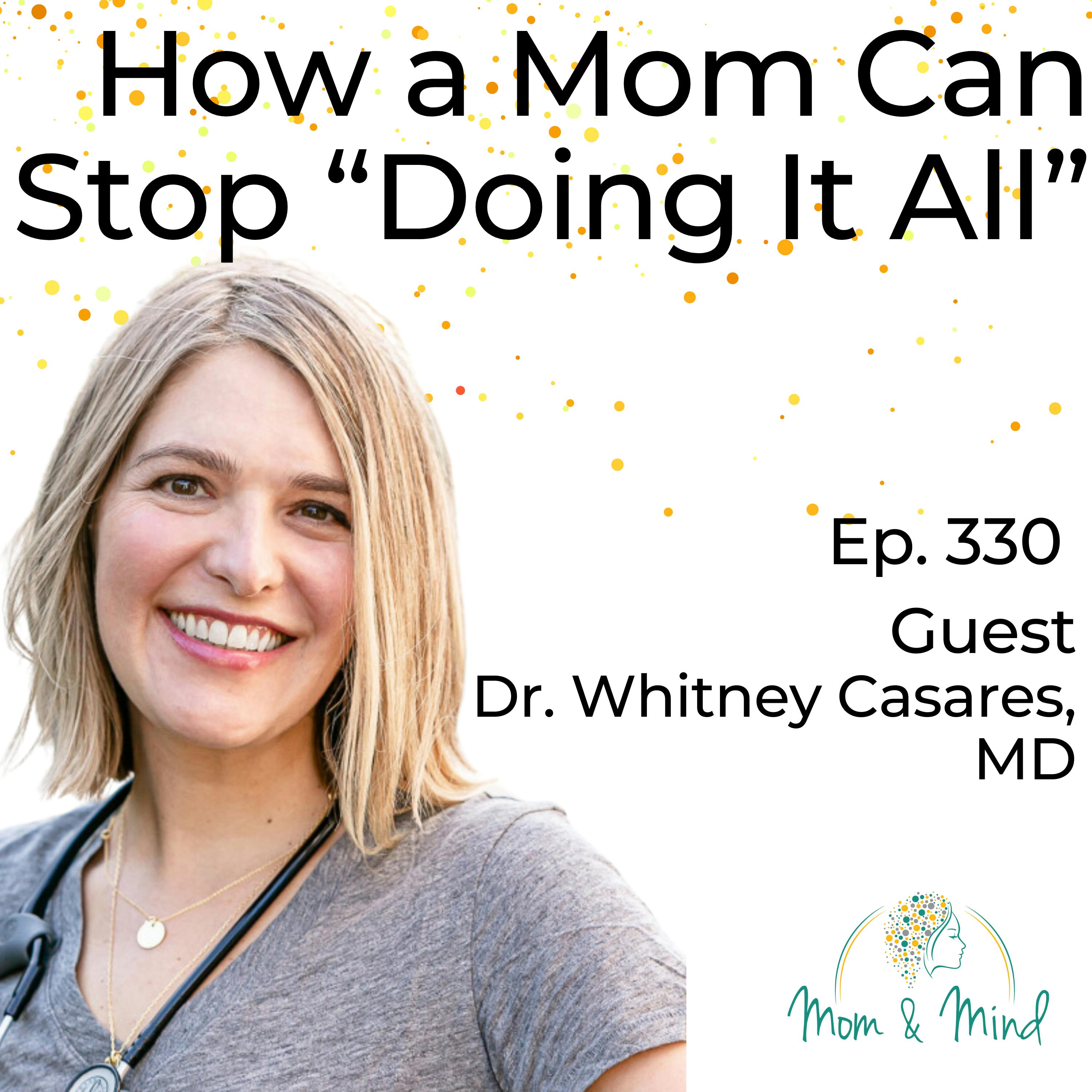 330: How a Mom Can Stop ”Doing It All” with Dr. Whitney Casares, MD