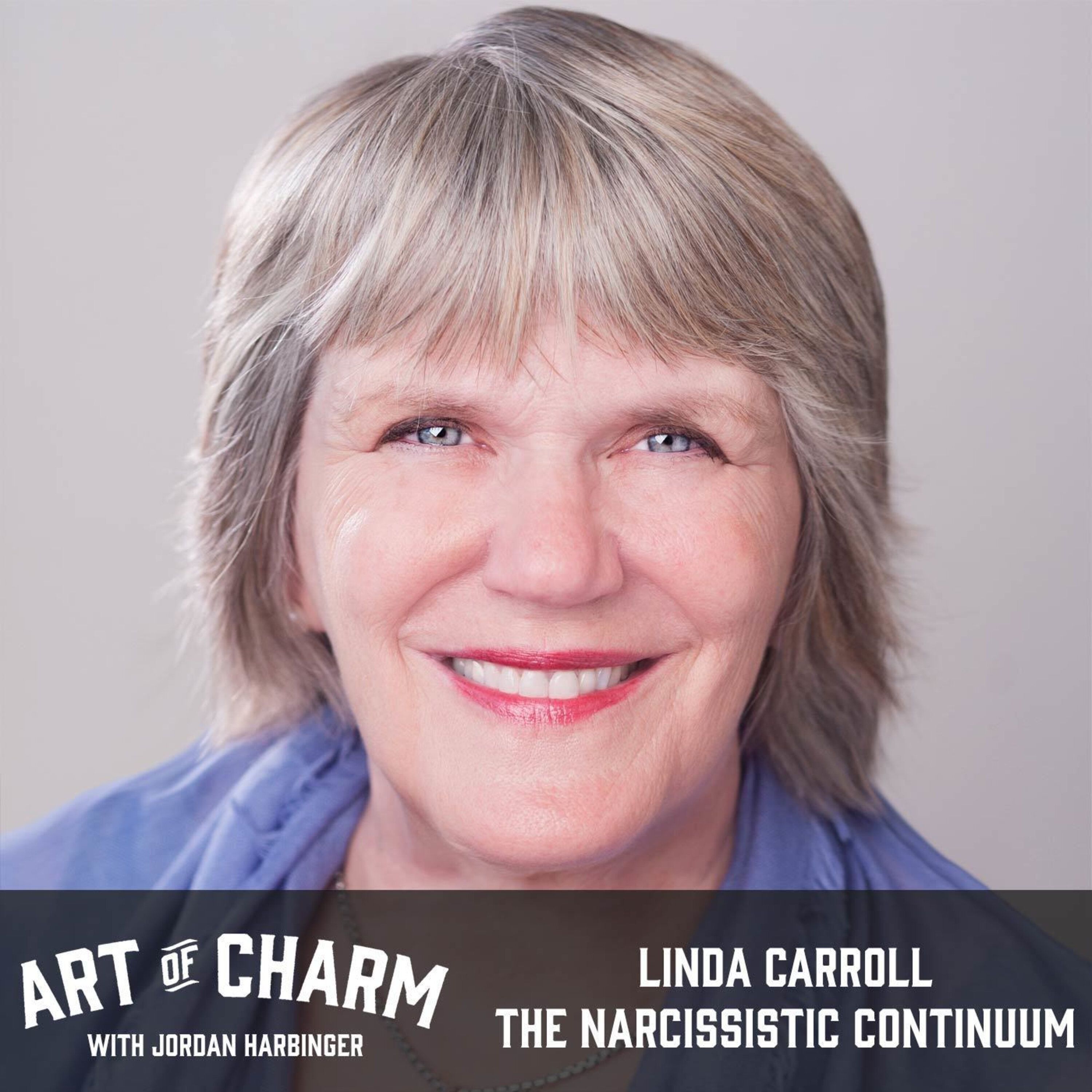 580: Linda Carroll | The Narcissistic Continuum