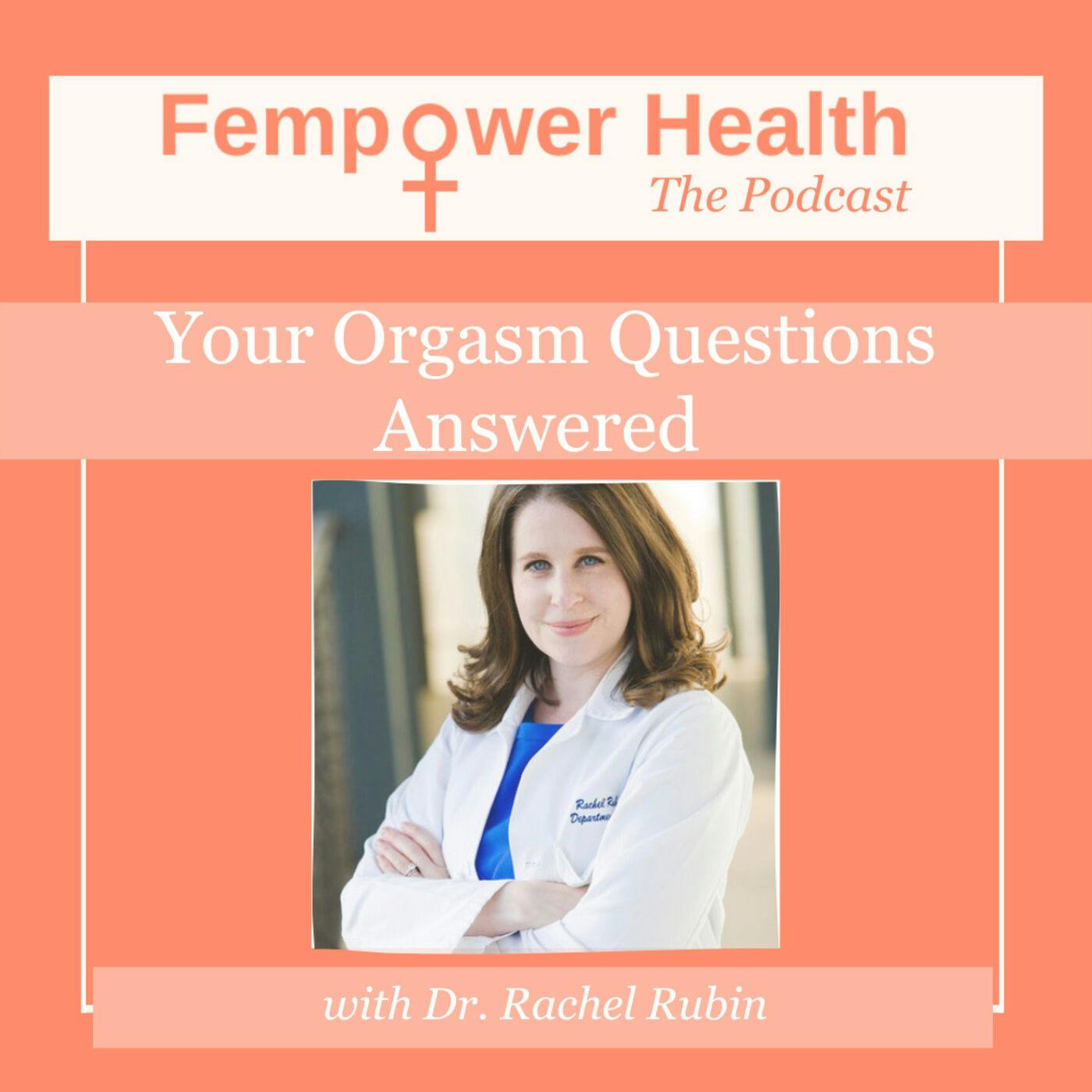 Your Orgasm Questions Answered | Dr. Rachel Rubin