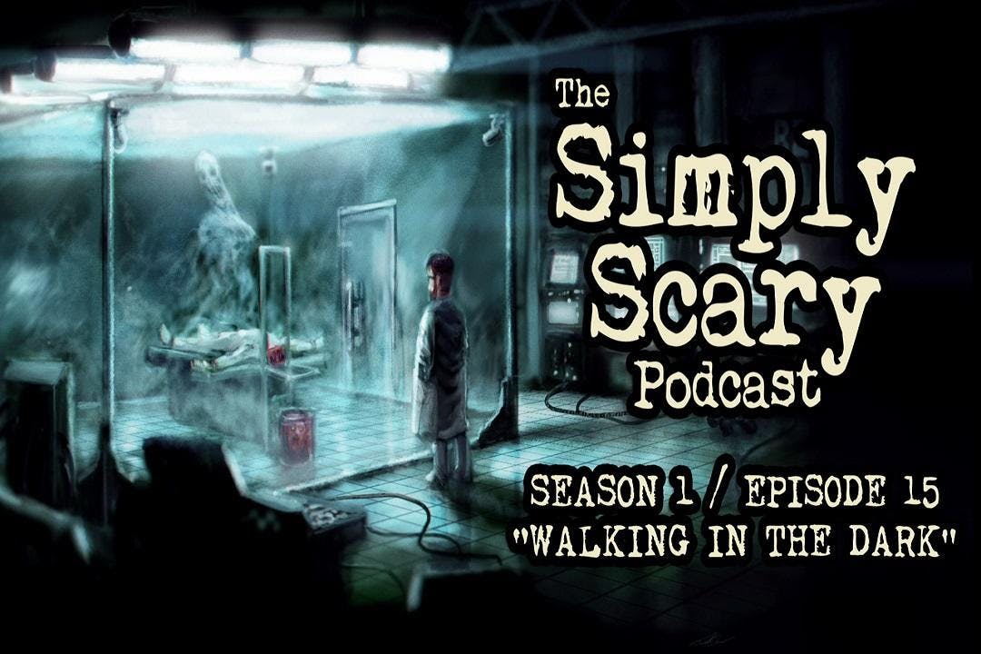 15: S1E15 – “Walking in the Dark” – The Simply Scary Podcast