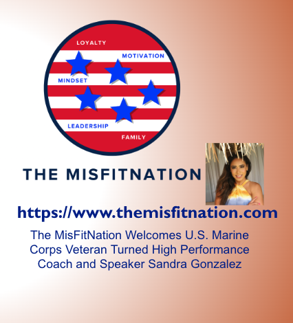 The MisFitNation Show welcomes U.S. Marine Corps Veteran Turned High Performance Coach and Speaker Sandra Gonzalez