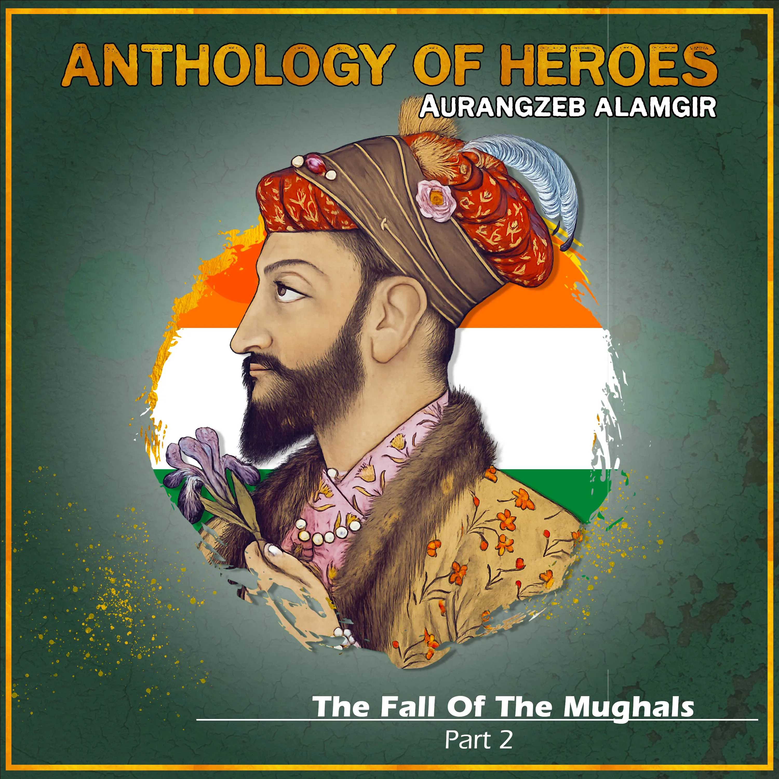 Downfall Of The Mughals | Part 2: Aurangzeb Alamgir Downfall Of The Mughals | Part 2: Aurangzeb Alamgir
