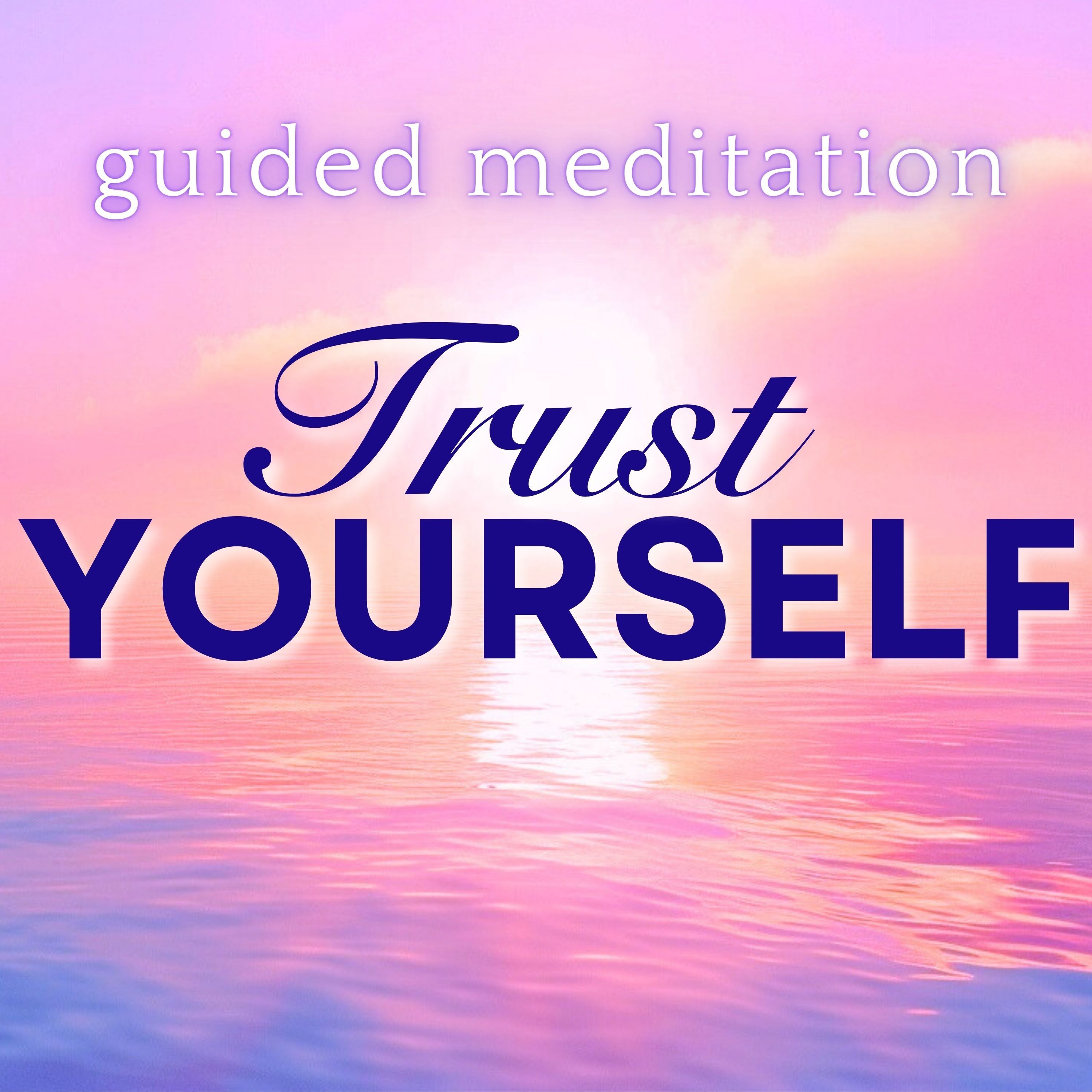 Trust and Believe in Yourself | Guided Meditation