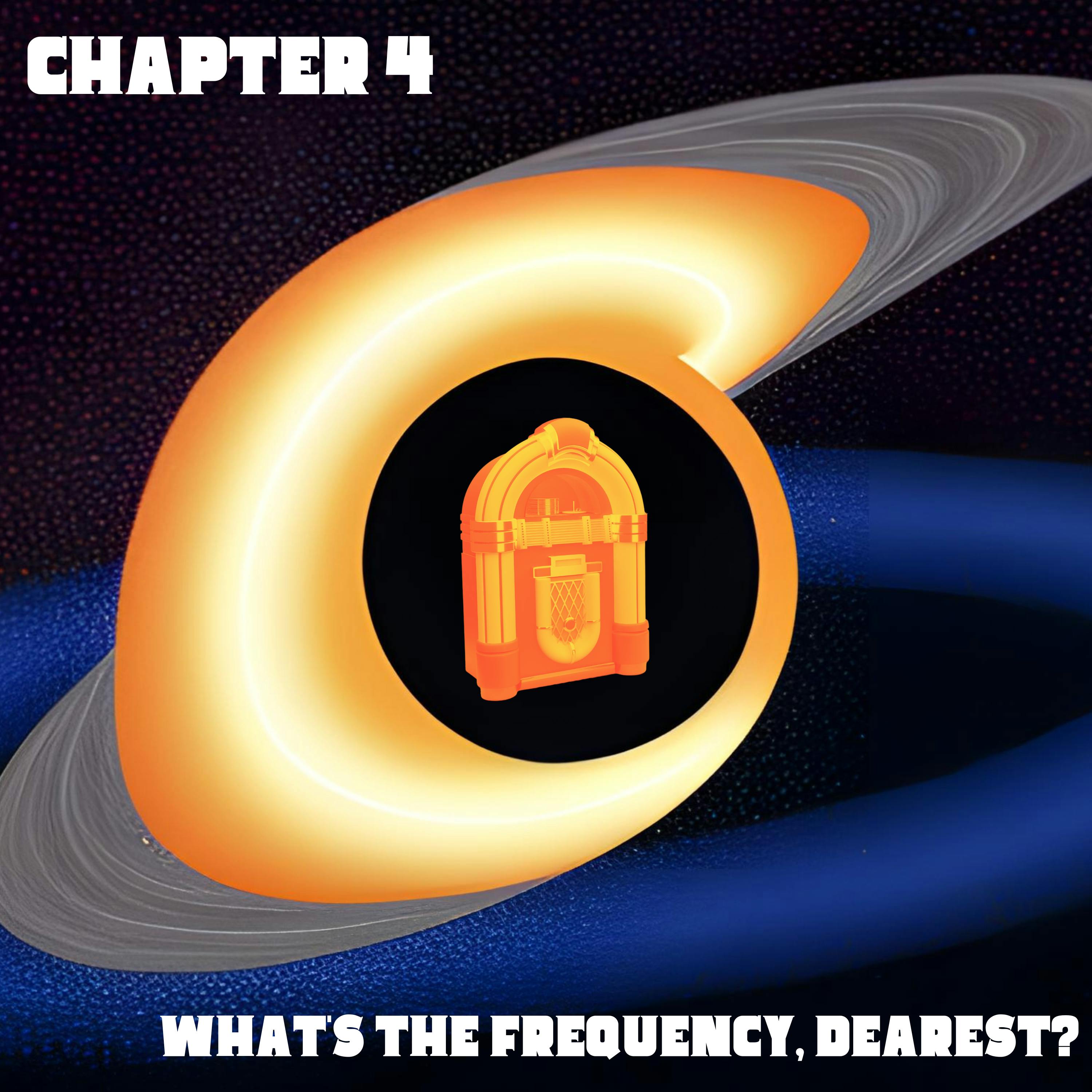 Chapter 4: What’s the Frequency Dearest?