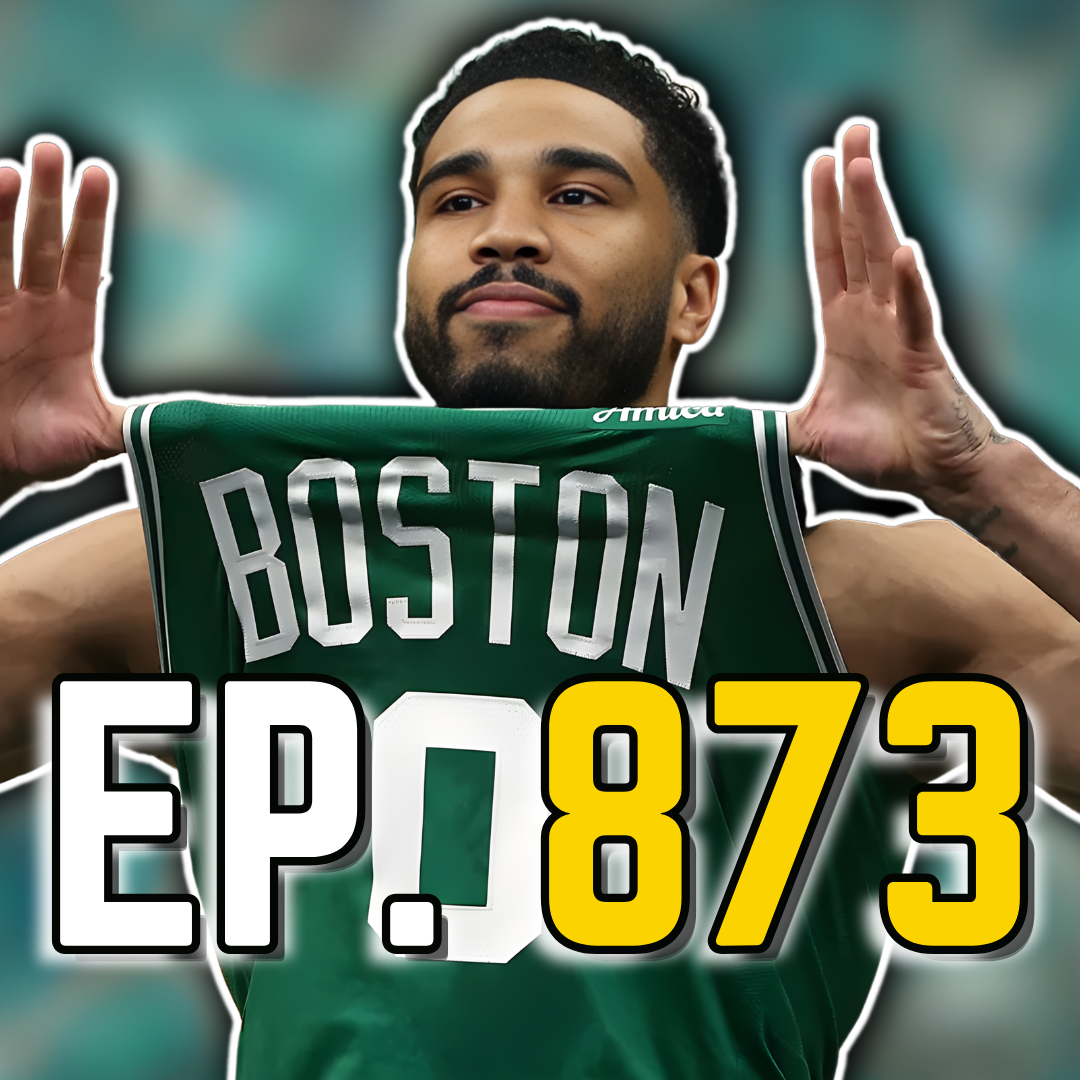 Episode 873: Jayson Tatum's Return Was Special