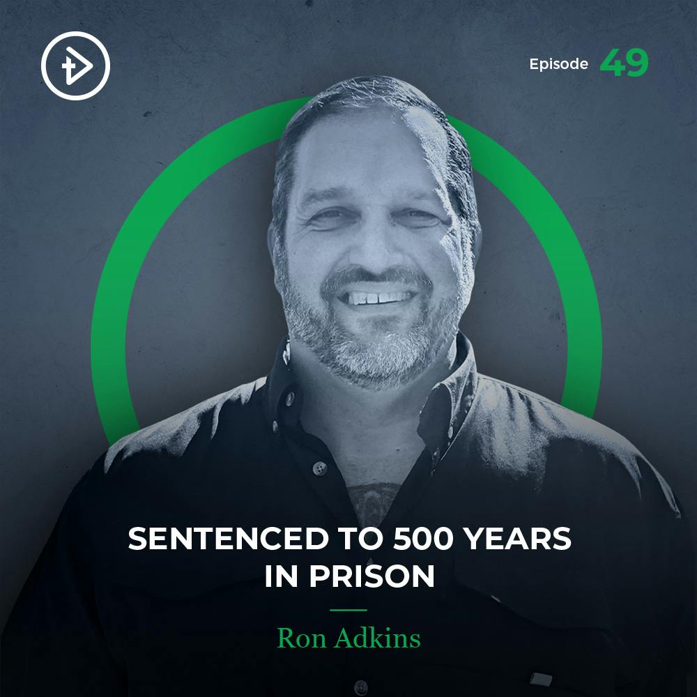 #49 Sentenced to 500 Years in Prison - Ron Adkins
