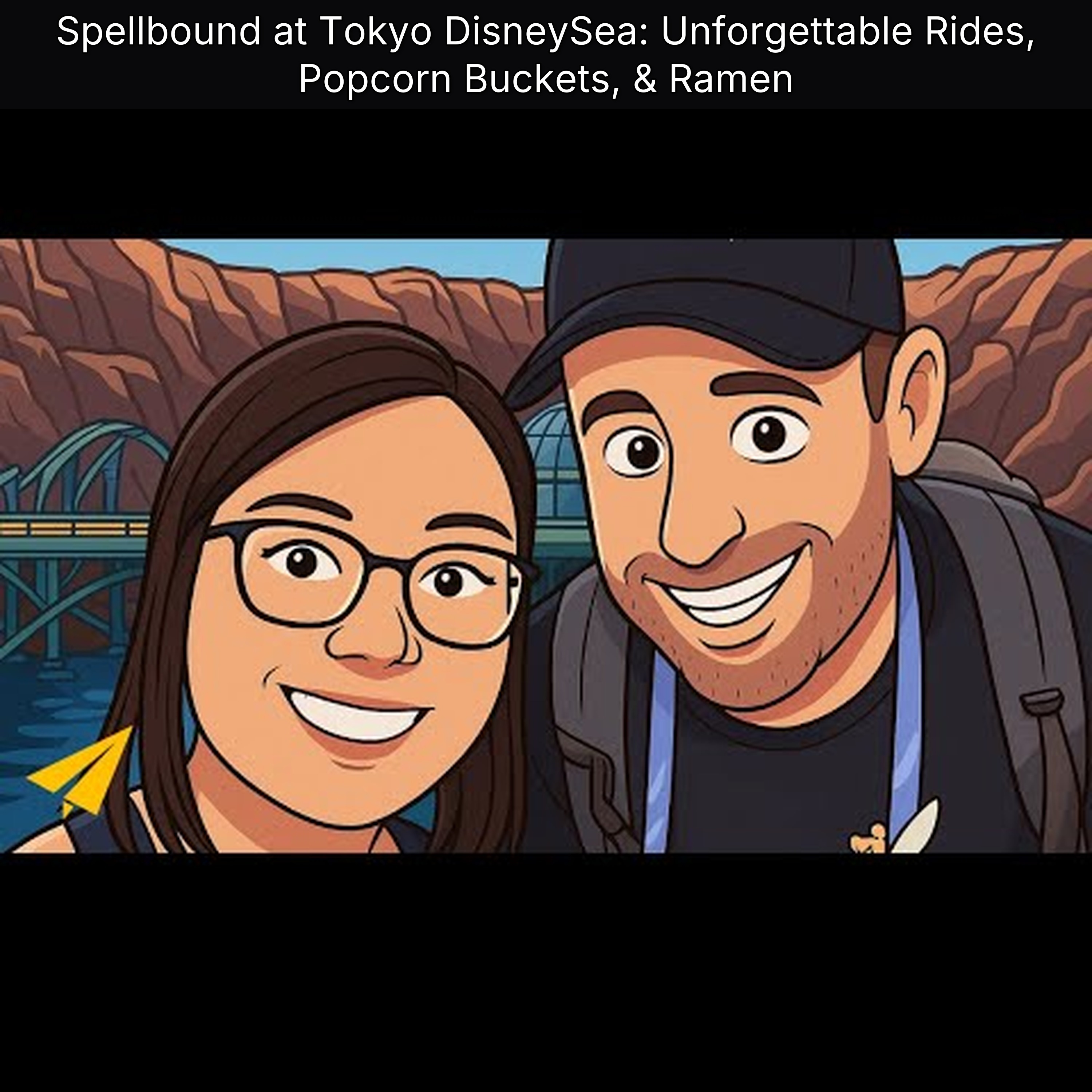 Spellbound at Tokyo DisneySea: Unforgettable Rides, Popcorn Buckets, & Ramen