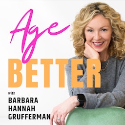 Age Better with Barbara Hannah Grufferman