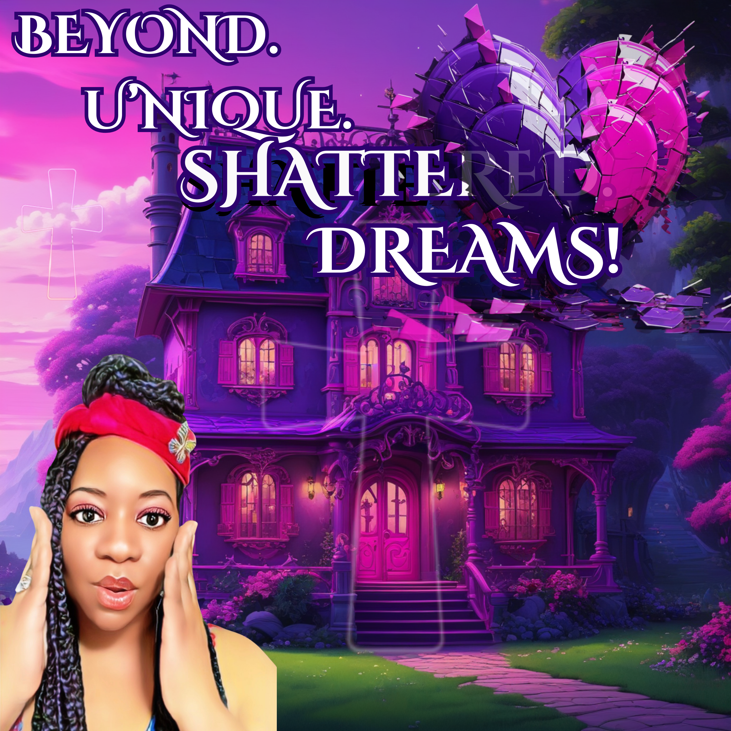 Beyond. U\'nique. Shattered. Dreams!