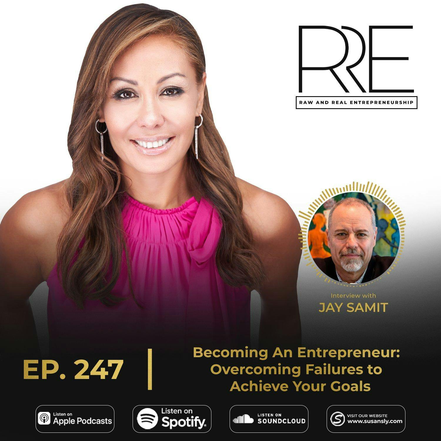 247. Becoming an Entrepreneur: Overcoming Failures to Achieve Your Goals - Interview With Jay Samit