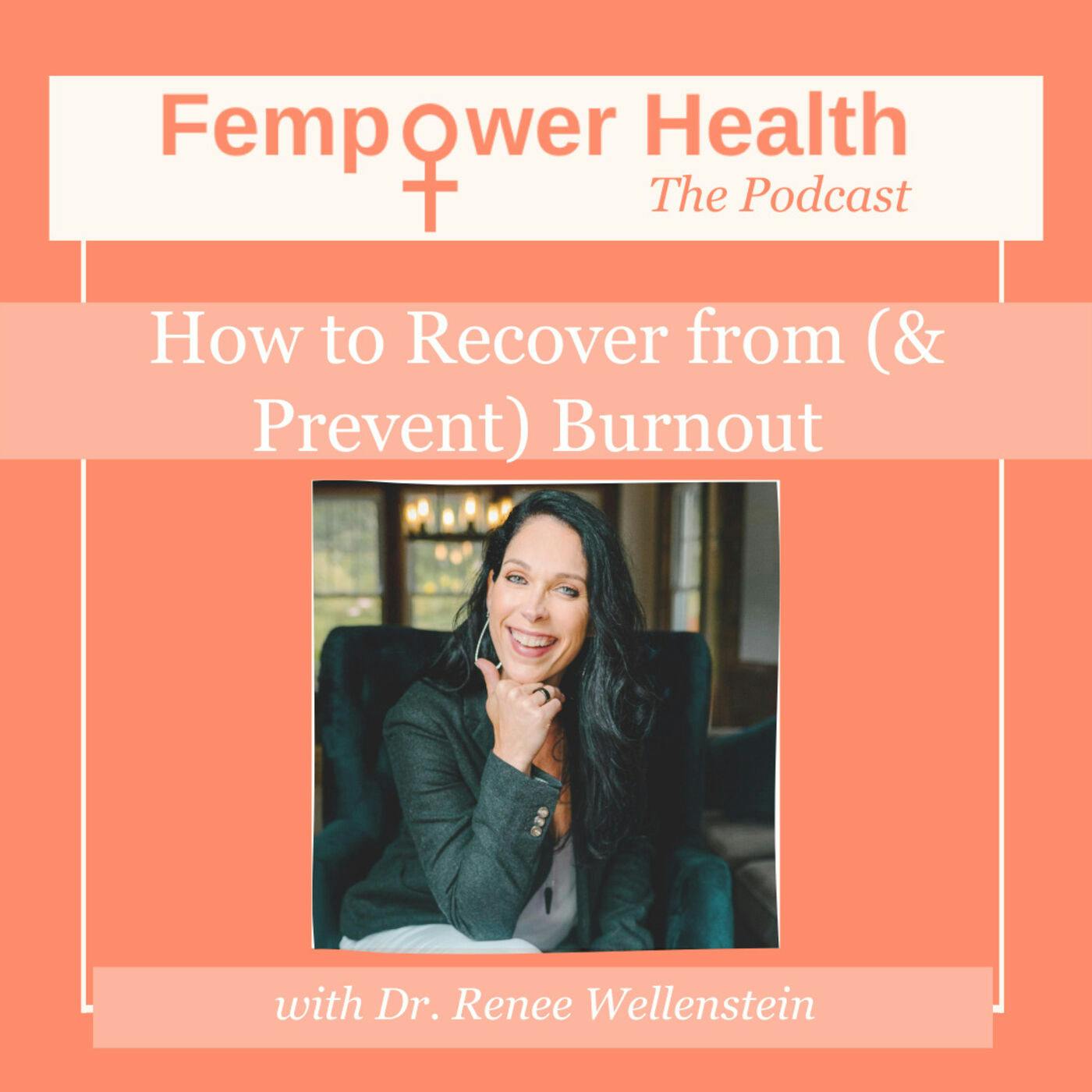 How to Recover from (& Prevent) Burnout | Dr. Renee Wellenstein