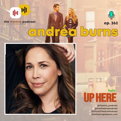 Ep262 - Andréa Burns: Theatre is the Ultimate Form of Expression