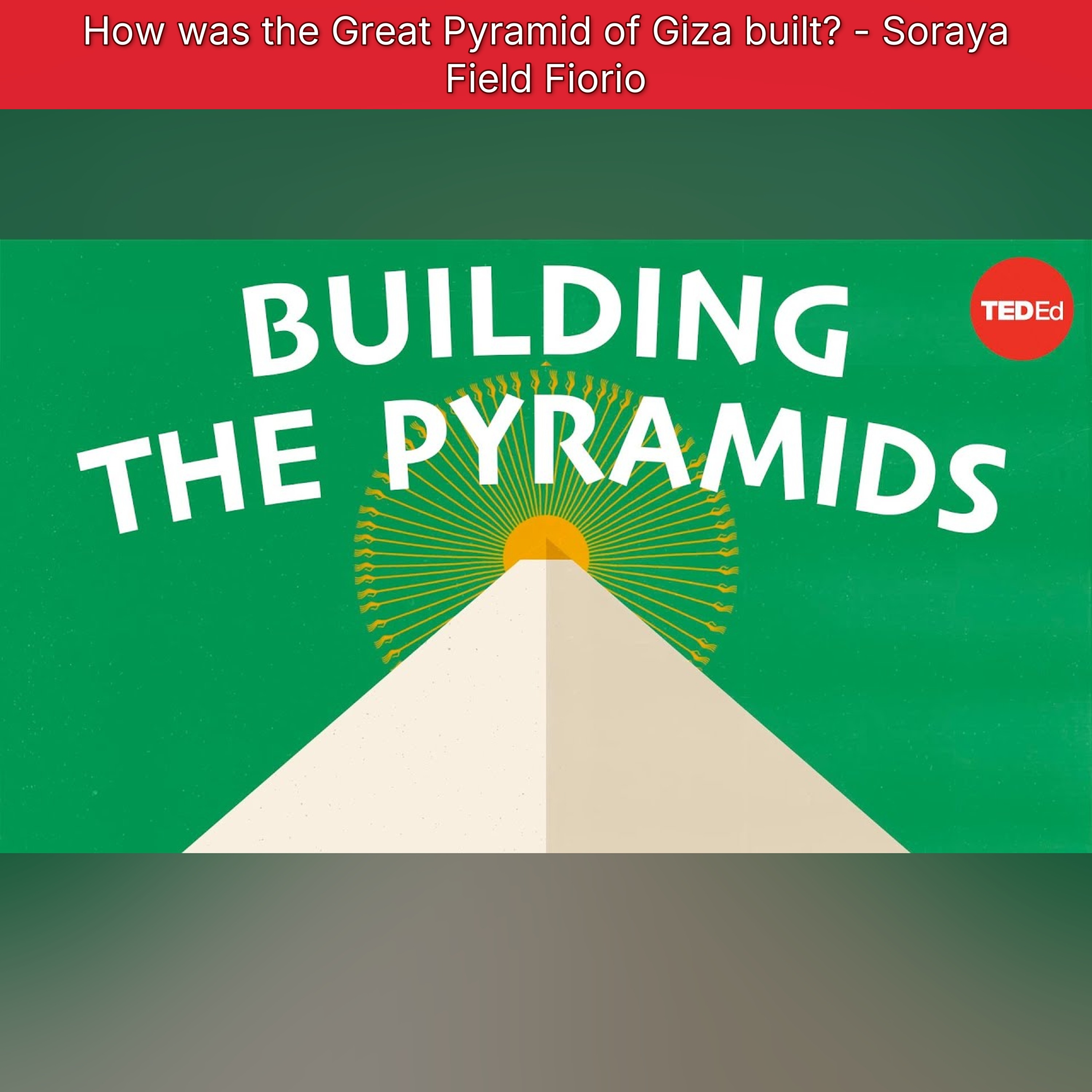 How was the Great Pyramid of Giza built? - Soraya Field Fiorio episode artwork