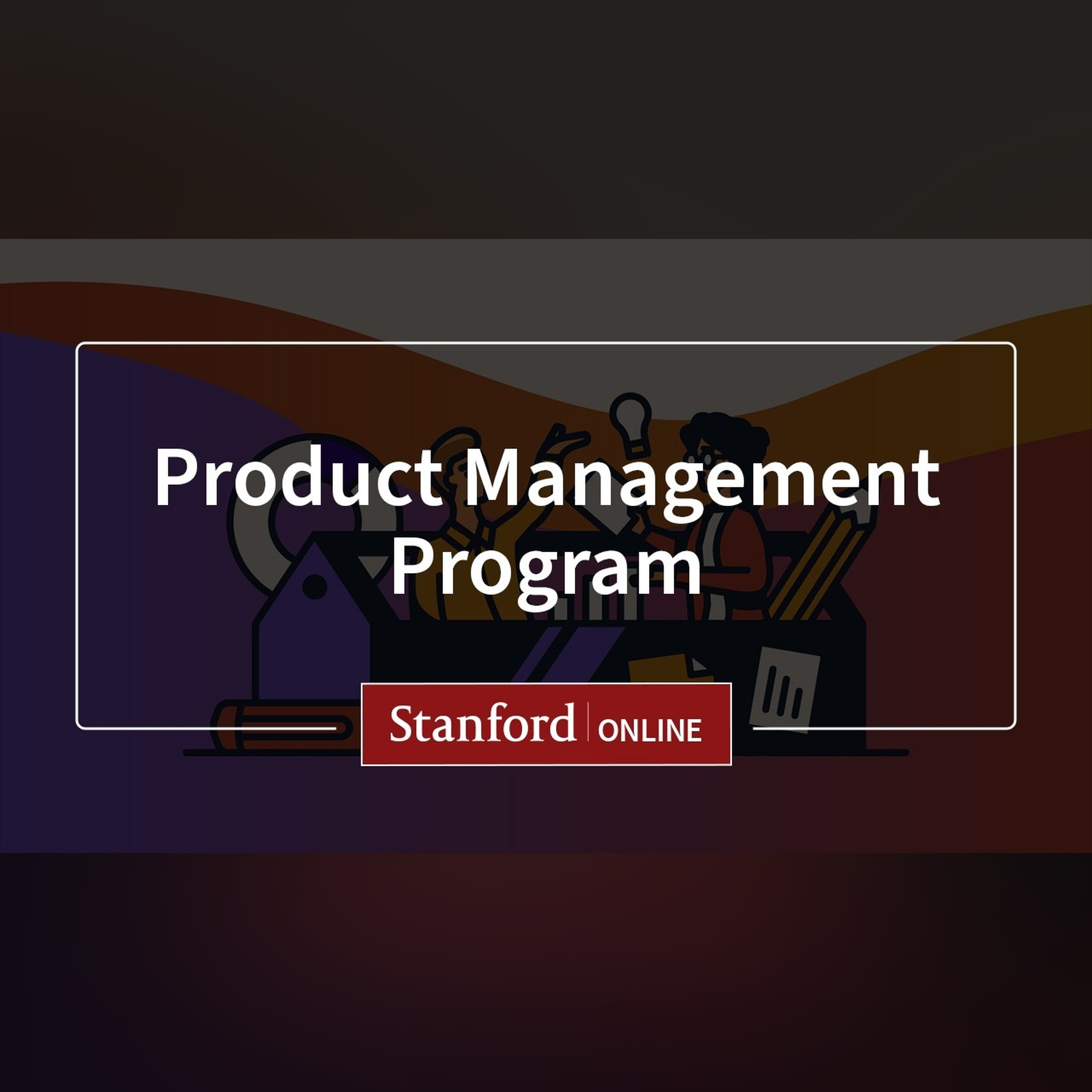 Program Overview: Welcome to Product Management