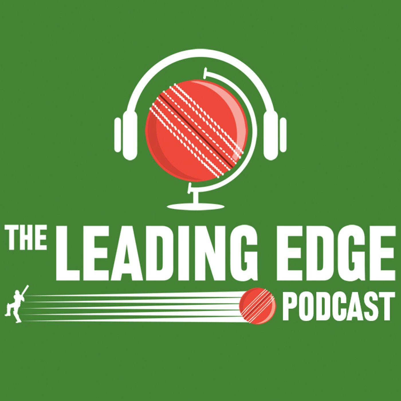 The Leading Edge Cricket Podcast:Leading Edge Cricket Podcast