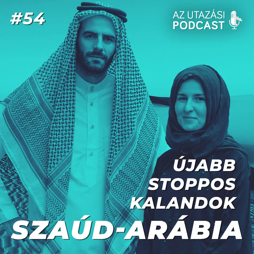 #54 Kinyitott Szaúd-Arábia, menjünk stoppolni!