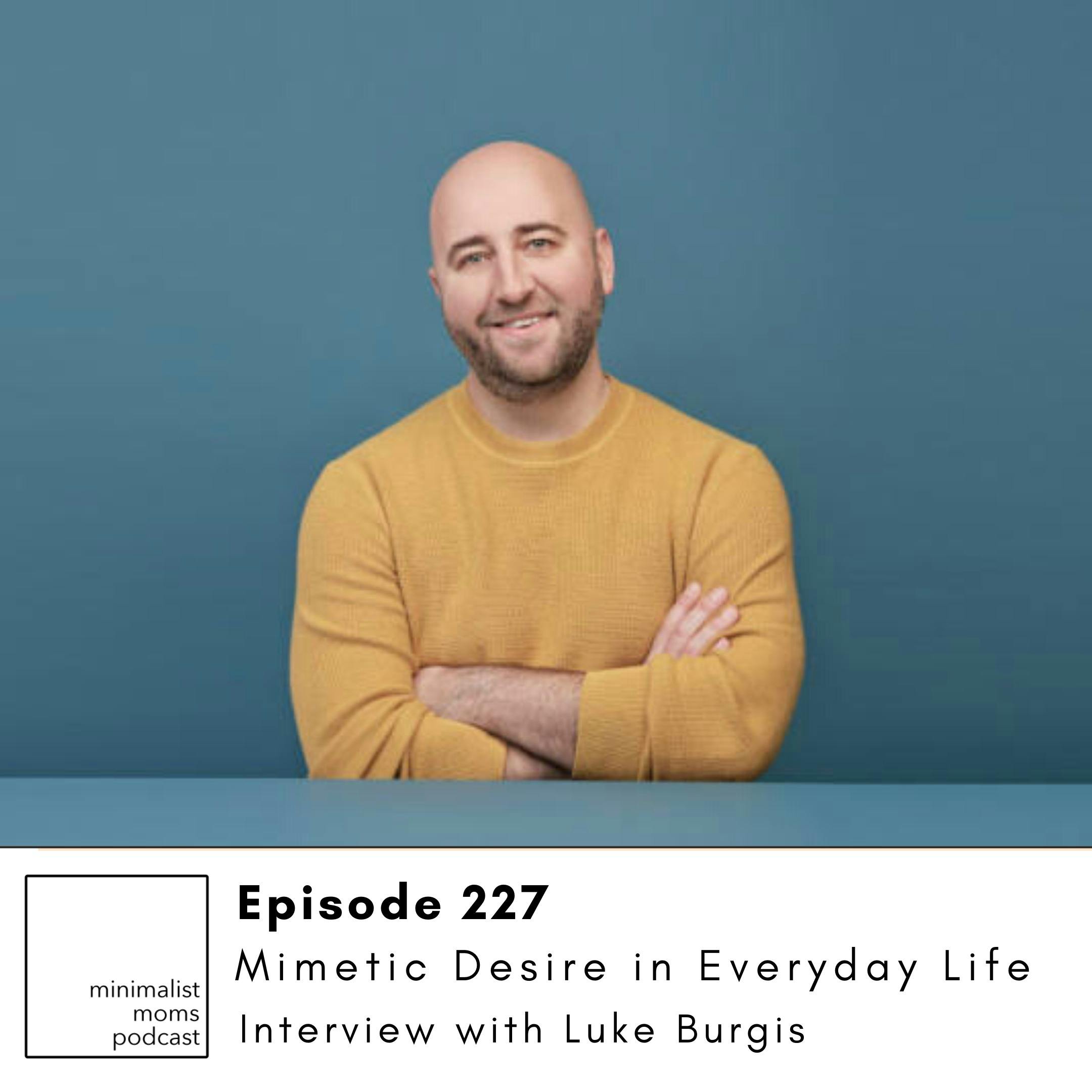EP227: Mimetic Desire in Everyday Life with Luke Burgis