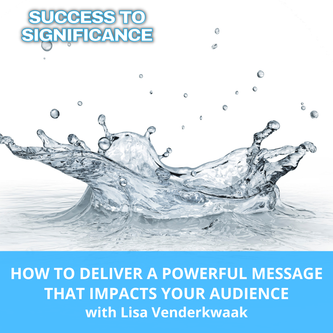 How To Deliver A Powerful Message That Impacts Your Audience  with Lisa Venderkwaak
