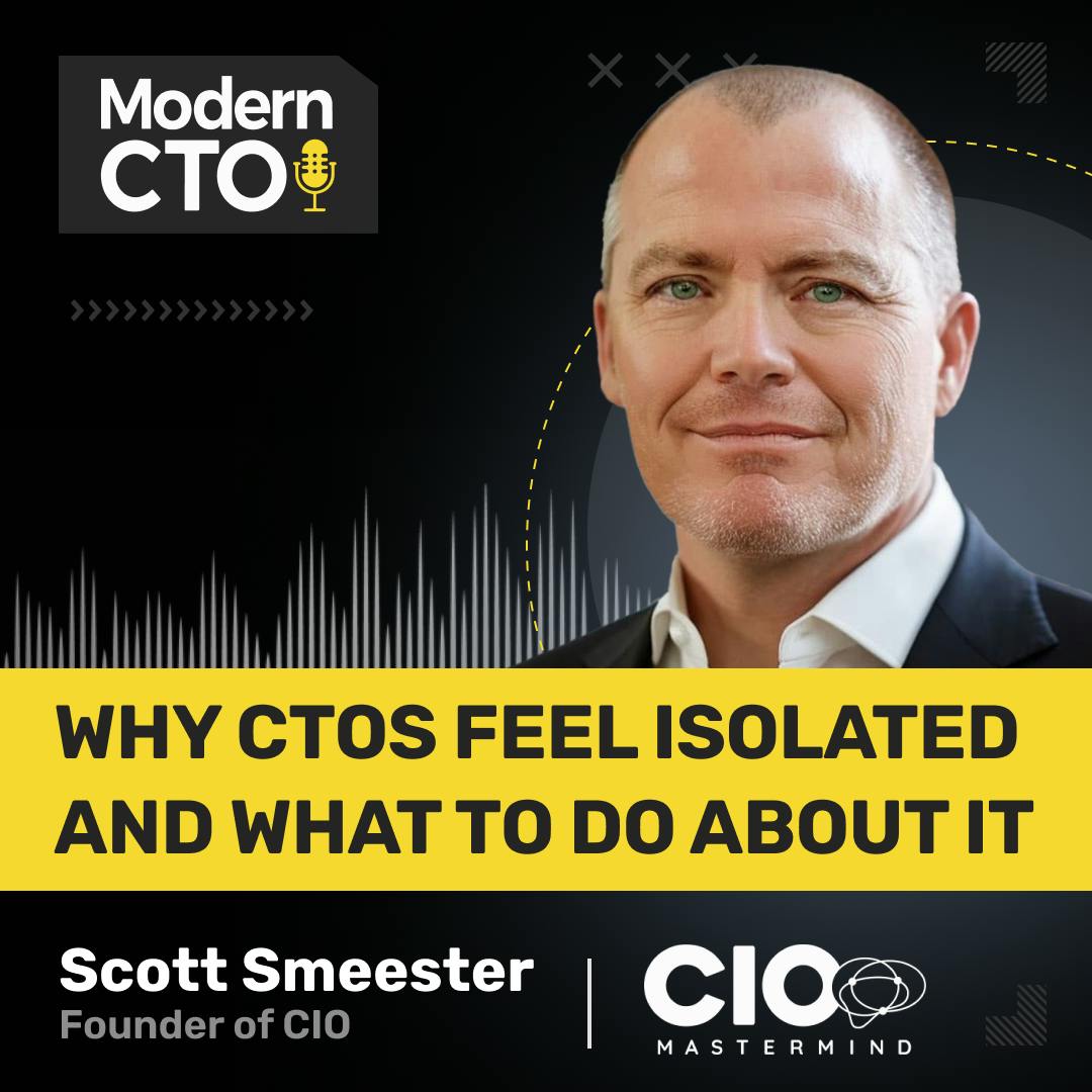 Why CTOs Feel Isolated and What To Do About It with Scott Smeester, Founder of CIO Mastermind