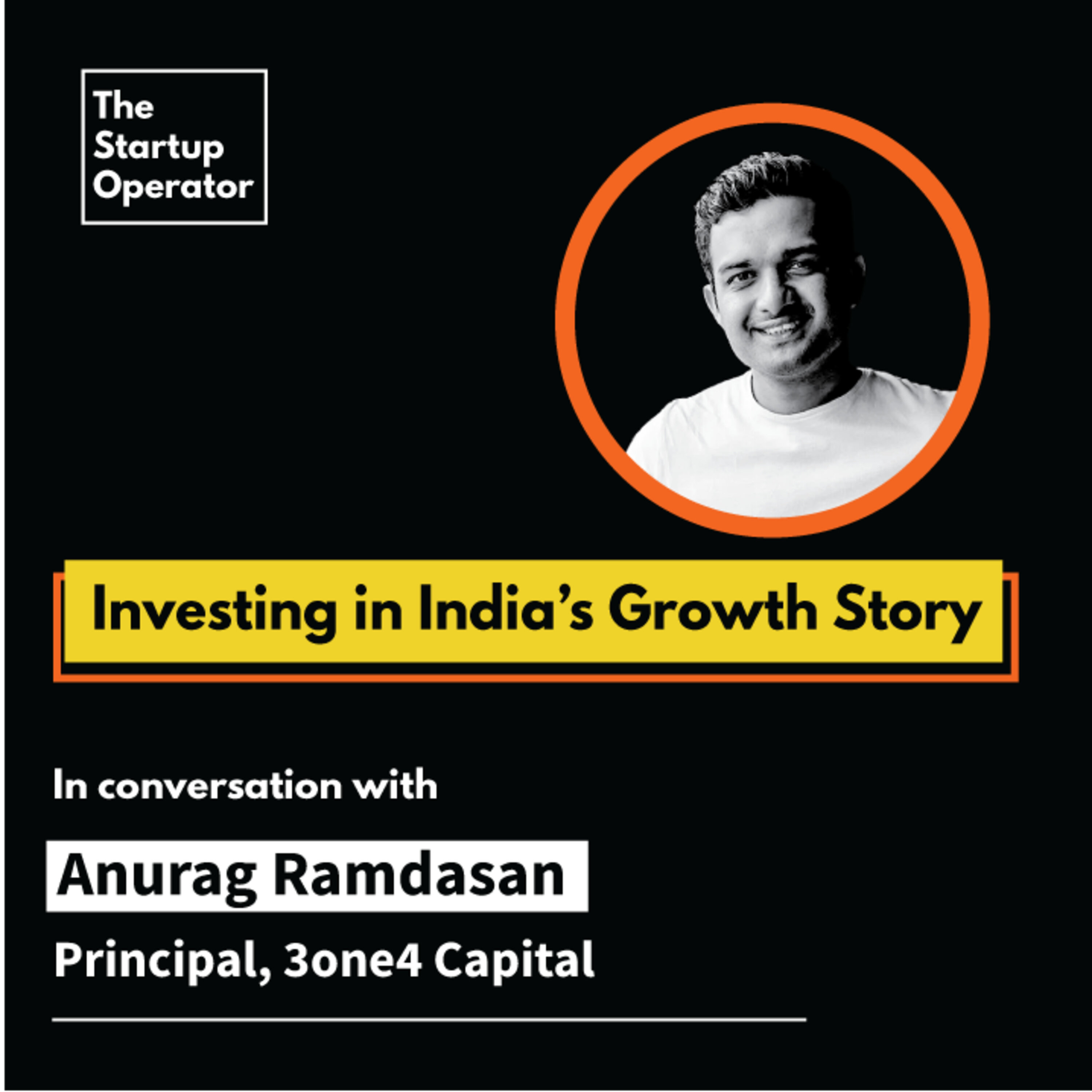 EP 38 : Investing in India's growth story | Anurag Ramdasan (Principal, 3one4 Capital) episode artwork