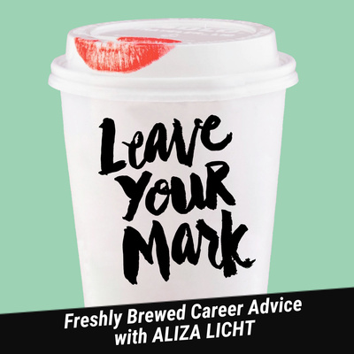 LEAVE YOUR MARK: Freshly Brewed Career Advice with Aliza Licht