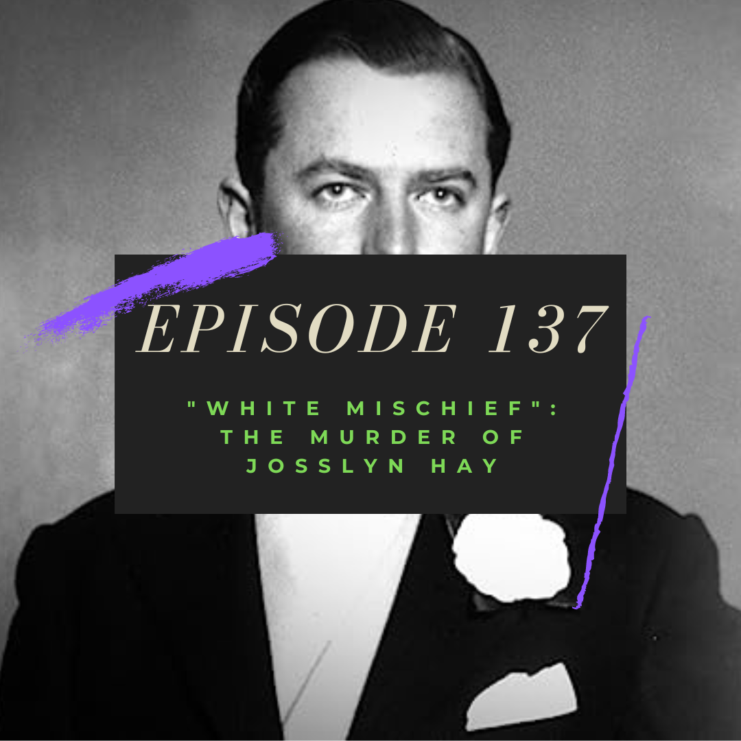 Ep. 137: "White Mischief" - The Murder of Josslyn Hay