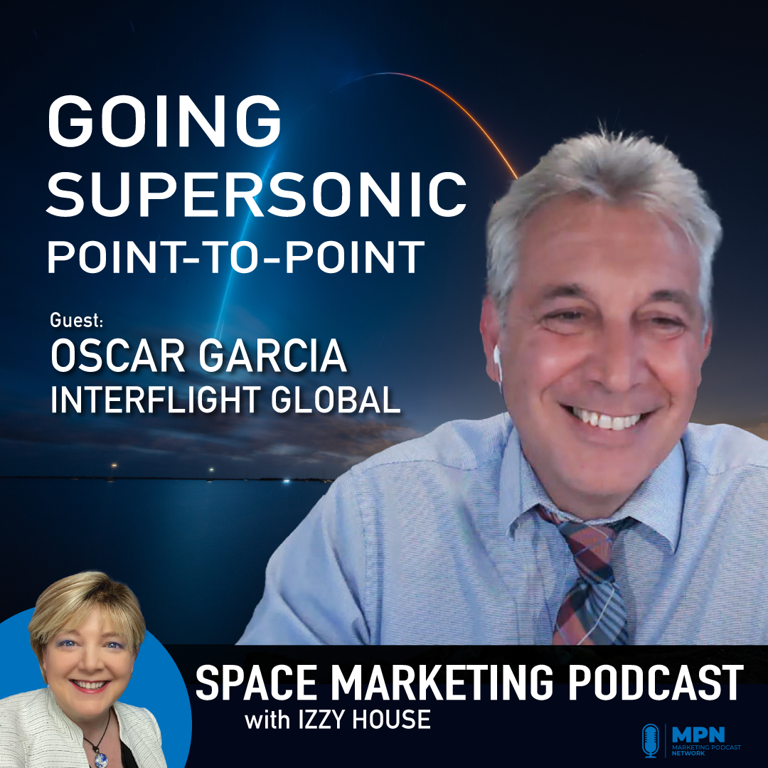 Space Marketing Podcast – Oscar Garcia with InterFlight Global
