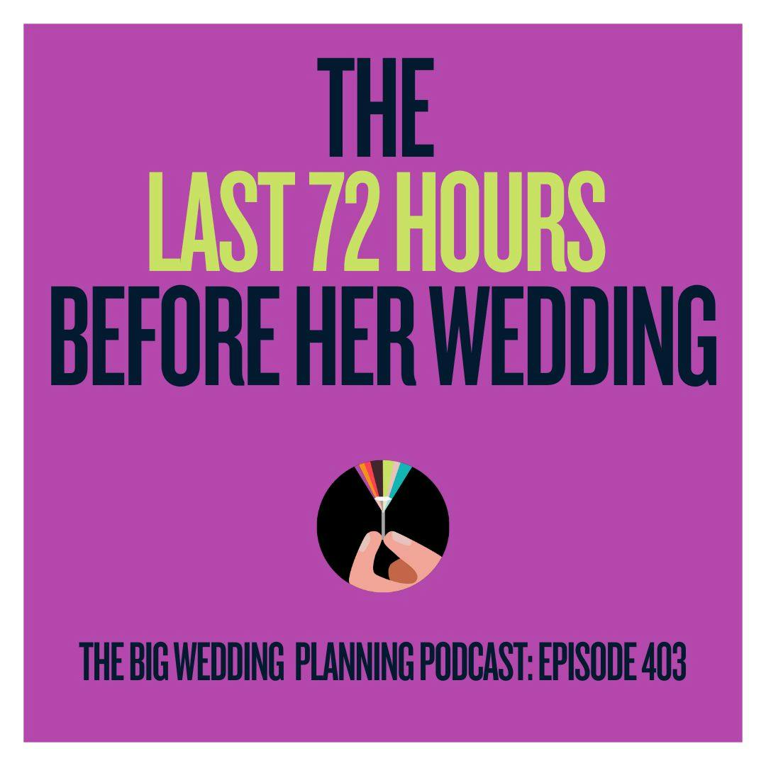 #403 The Last 72 Hours Before Her Wedding
