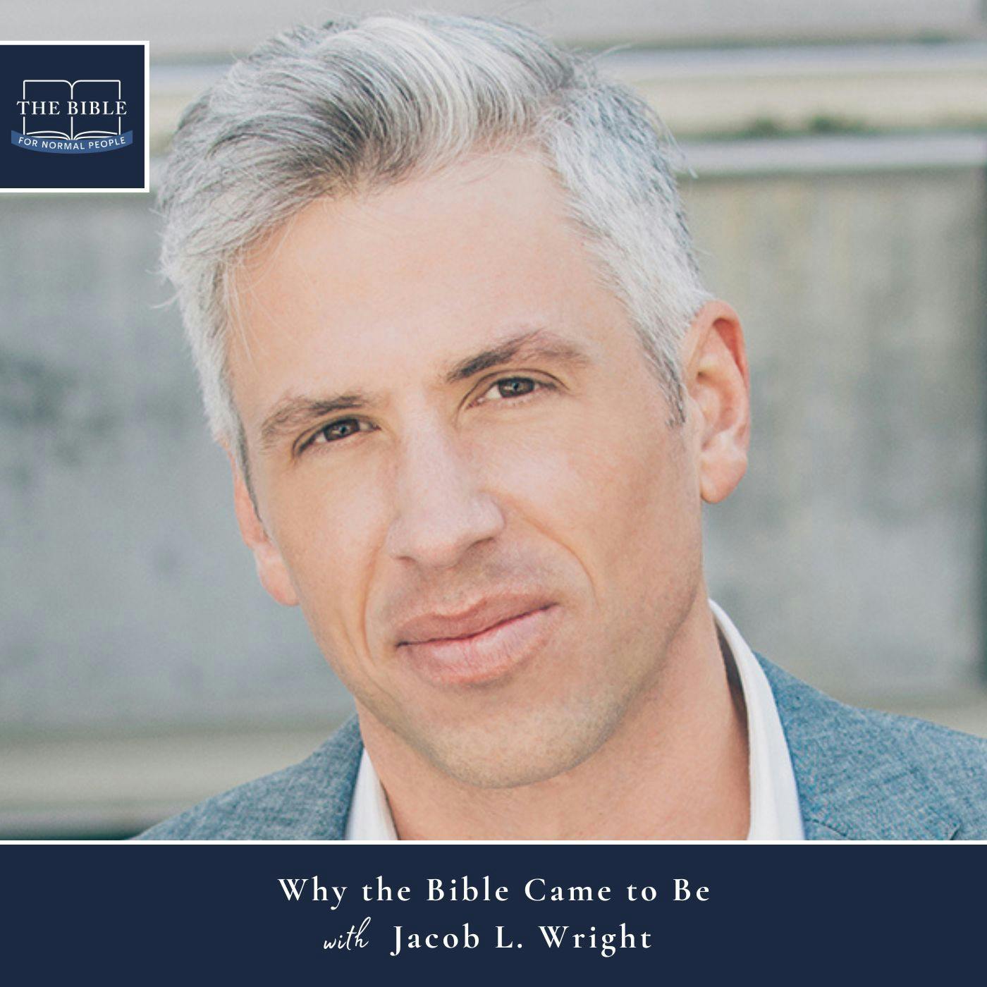 [Bible] Episode 260: Jacob L. Wright - Why the Bible Came to Be