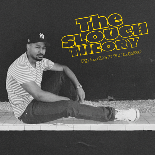 Slouch Theory by Andre D. Thompson