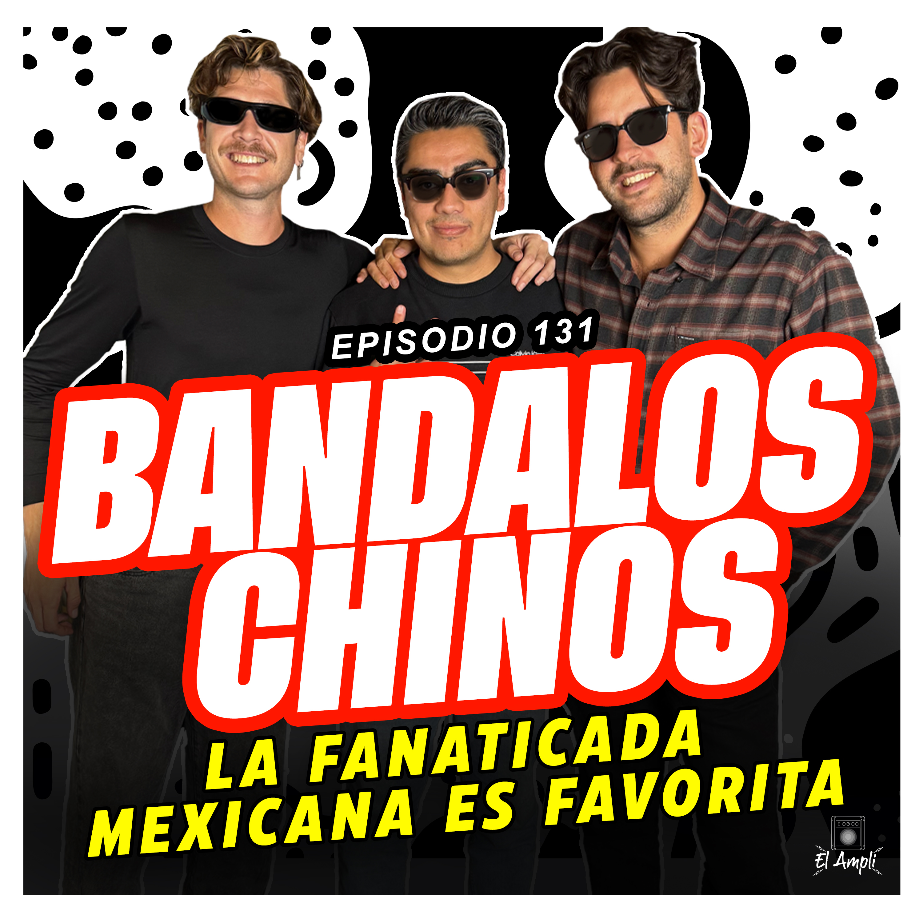 EL AMPLI - Episodio 131 - Bandalos Chinos - la fanaticada mexicana es favorita episode artwork