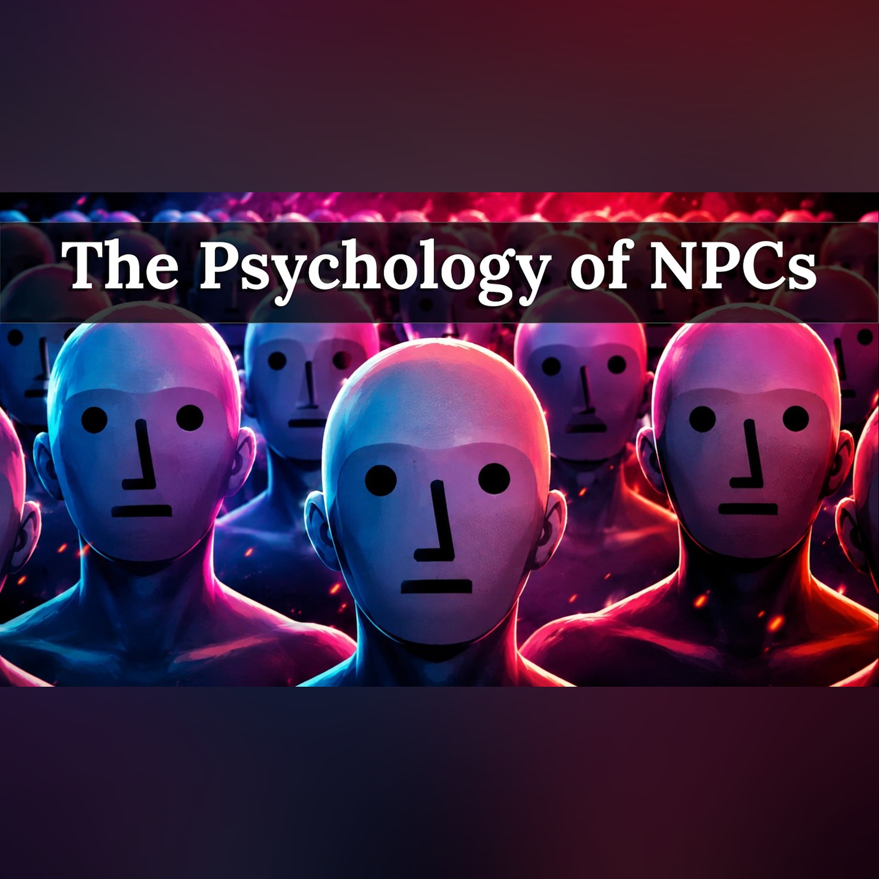 The Psychology of NPCs - The Unthinking Masses episode artwork