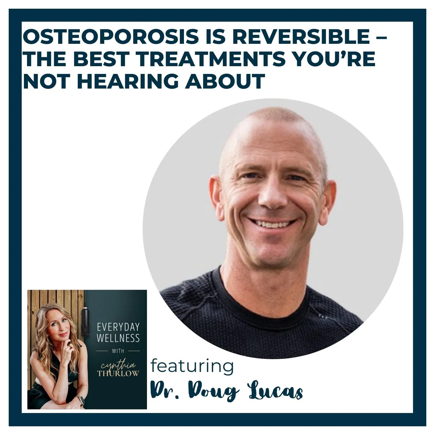 Ep. 543 Osteoporosis Is Reversible – The Best Treatments You’re Not Hearing About with Dr. Doug Lucas | Menopause & Bone Health