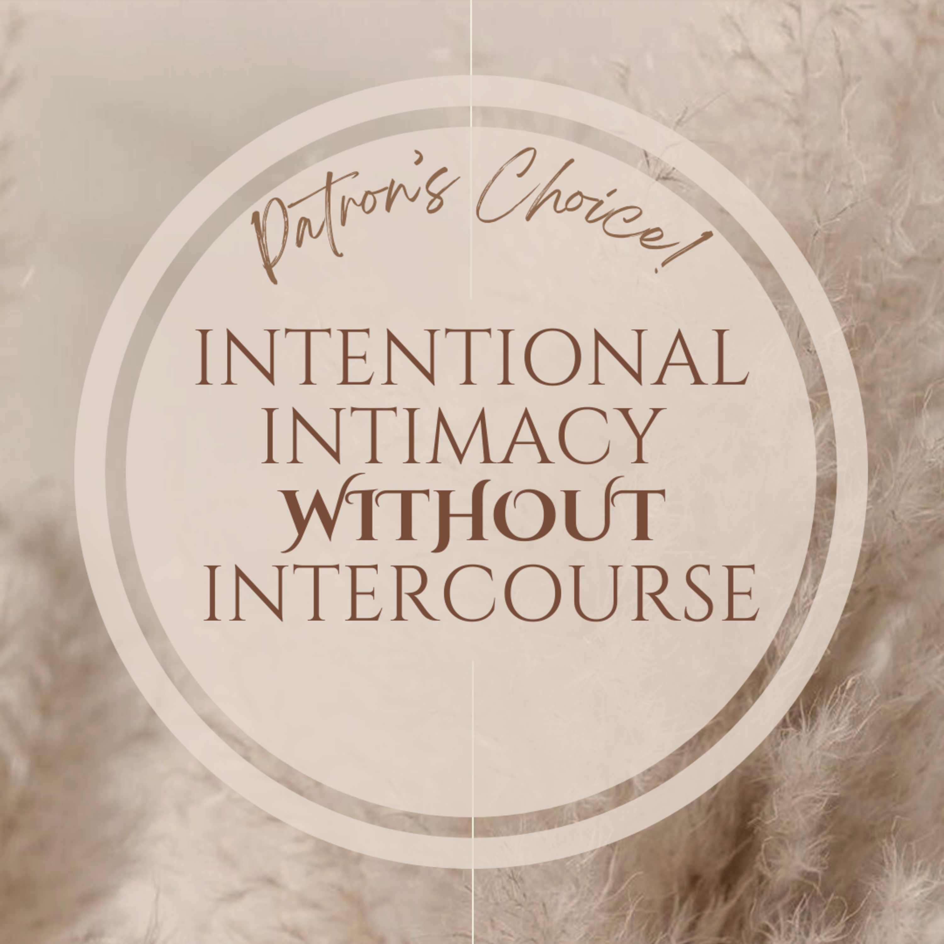 190: PATRON'S CHOICE! Intentional Intimacy Without Intercourse
